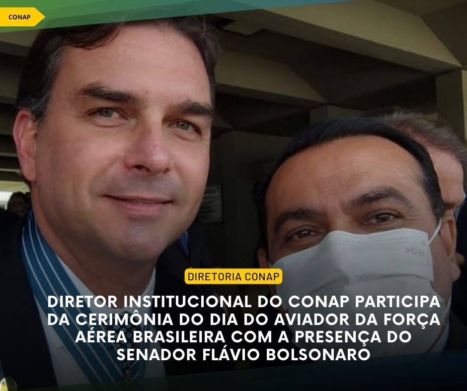 Diretor Institucional do CONAP participa da Cerimônia do Dia do Aviador da Força Aérea Brasileira com a presença do Senador Flávio Bolsonaro