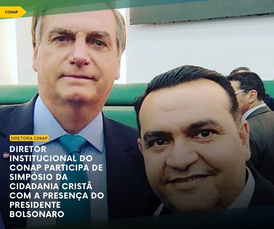 Diretor Institucional do CONAP participa de Simpósio da Cidadania Cristã com a presença do Presidente Bolsonaro