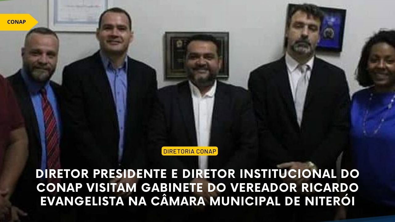 Diretor Presidente e Diretor Institucional do CONAP visitam Gabinete do Vereador Ricardo Evangelista na Câmara Municipal de Niterói